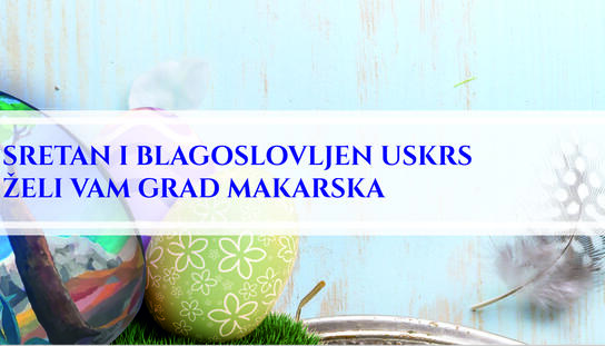 Sretan i blagoslovljen Uskrs želi vam Grad Makarska